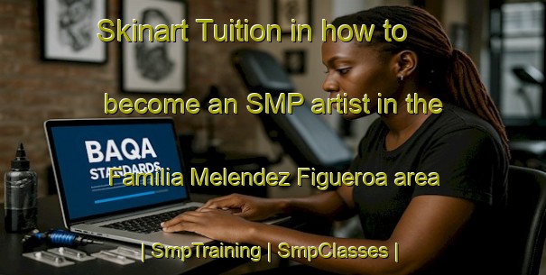 Skinart Tuition in how to become an SMP artist in the Familia Melendez Figueroa area | SmpTraining | SmpClasses | SkinartTraining-Mexico